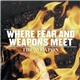 Where Fear And Weapons Meet - The Weapon